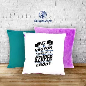   Apa vagyok neked mi a szuper erőd? párnahuzat (több színben)